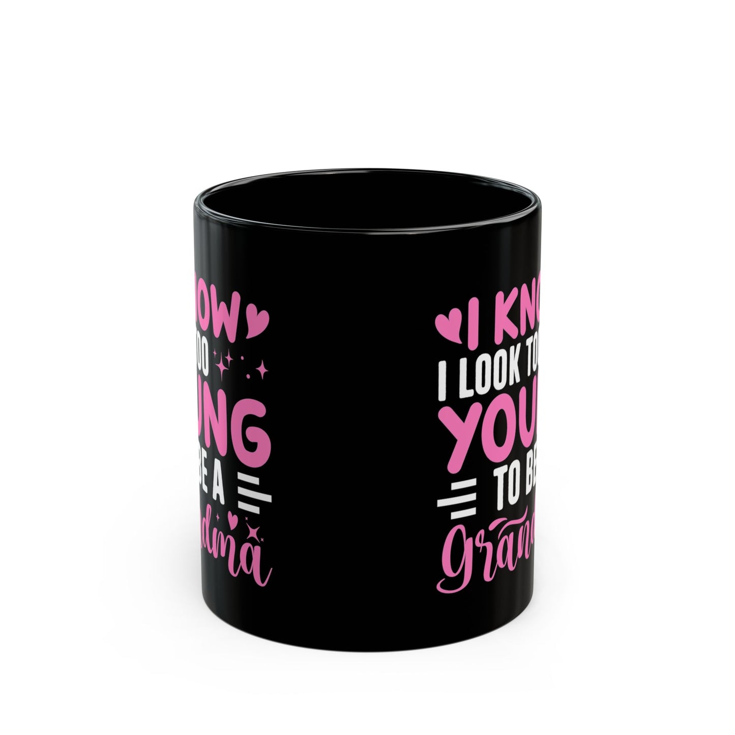 Grandma Mug — "I Know I Look Too Young to Be a Grandma"