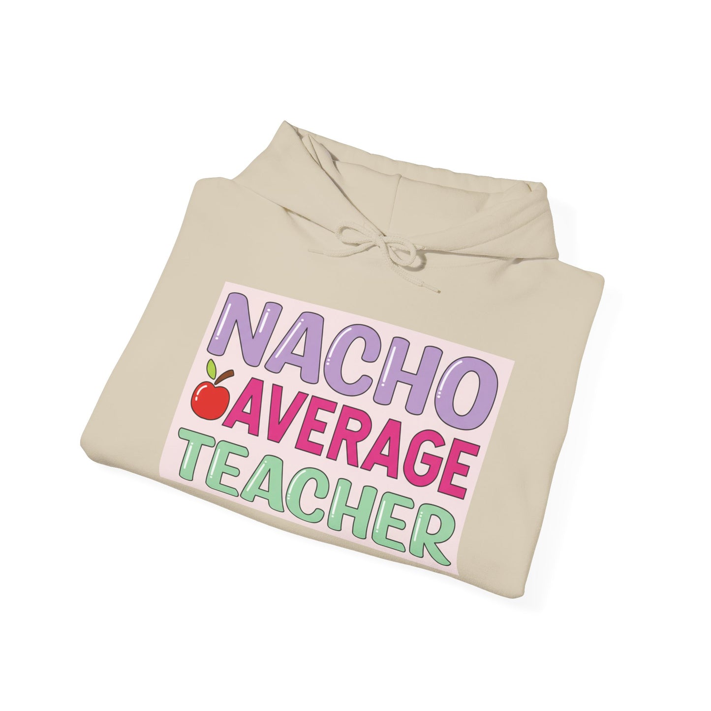 Nacho Average Teacher Hoodie - Fun Gift for Educators, Teacher Appreciation, Unique Sweatshirt, Classroom Style, Cozy Gift Idea