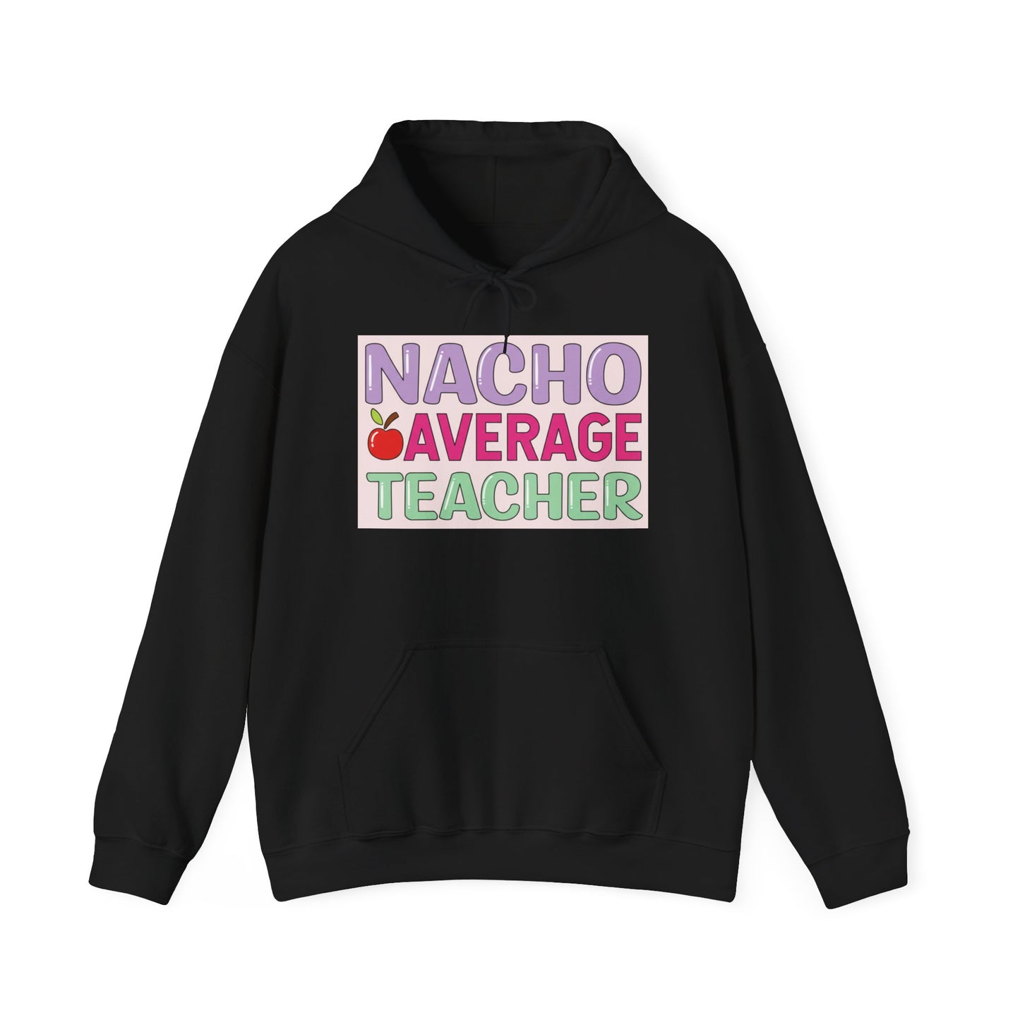 Nacho Average Teacher Hoodie - Fun Gift for Educators, Teacher Appreciation, Unique Sweatshirt, Classroom Style, Cozy Gift Idea