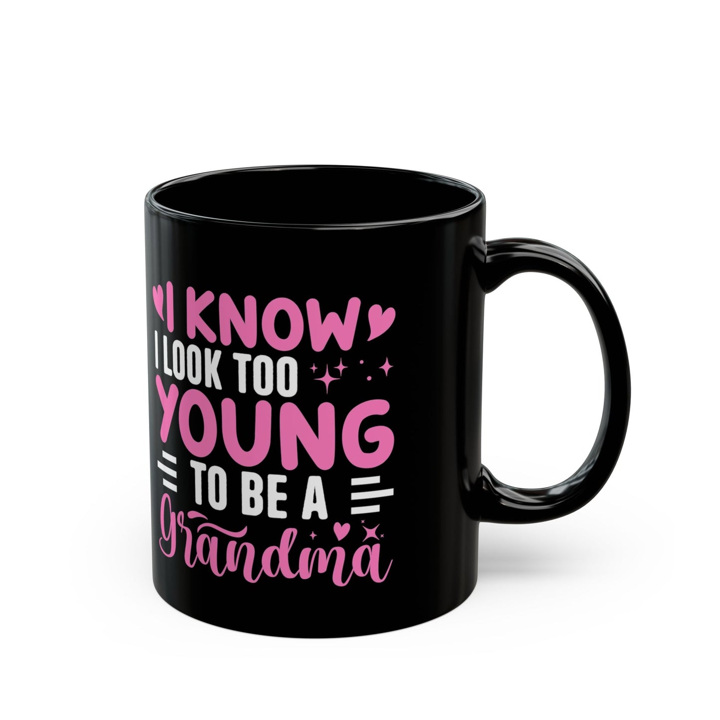 Grandma Mug — "I Know I Look Too Young to Be a Grandma"