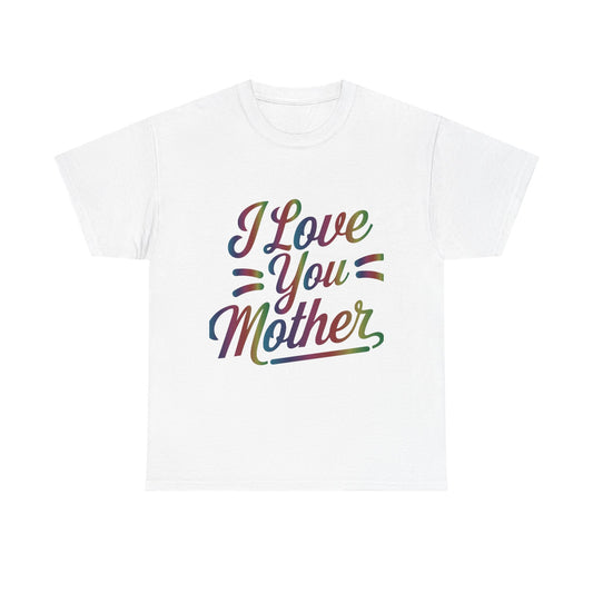 I Love You Mother T-Shirt