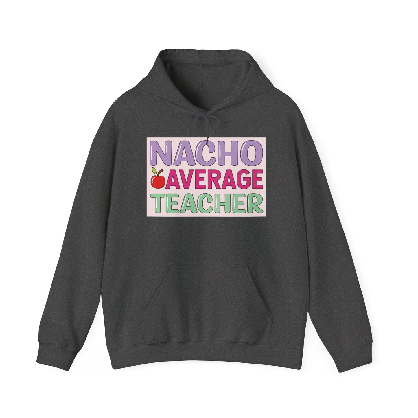 Nacho Average Teacher Hoodie - Fun Gift for Educators, Teacher Appreciation, Unique Sweatshirt, Classroom Style, Cozy Gift Idea