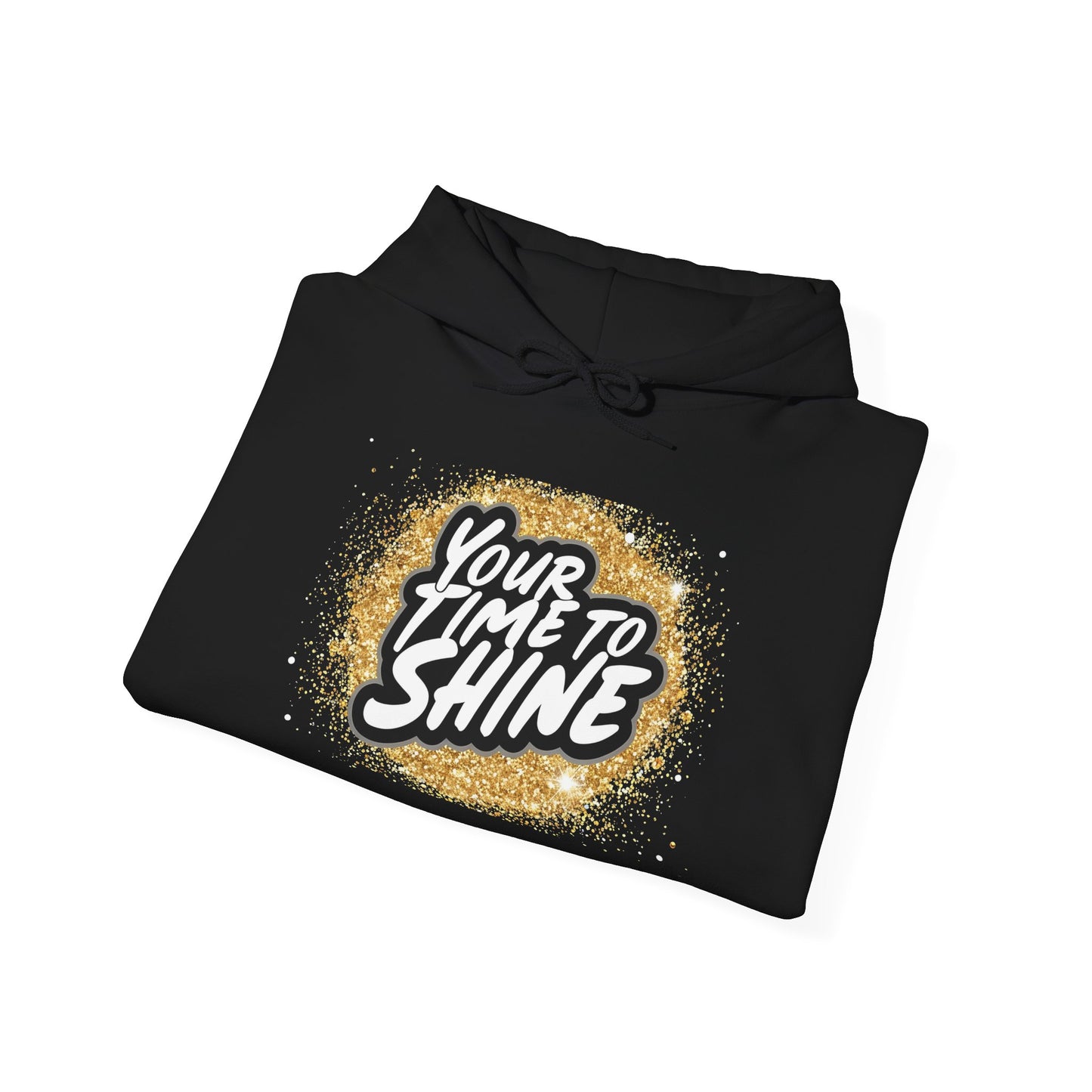 Your Time to Shine Hooded Sweatshirt