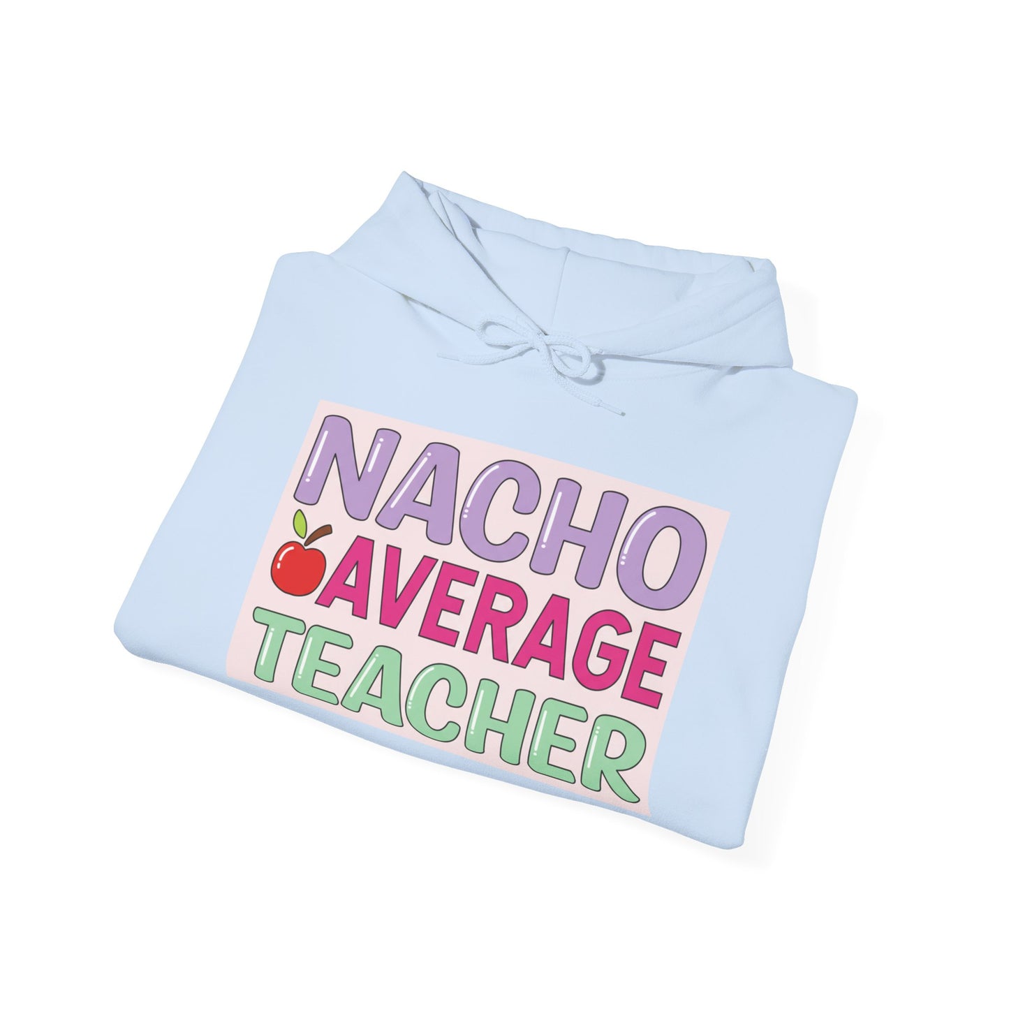 Nacho Average Teacher Hoodie - Fun Gift for Educators, Teacher Appreciation, Unique Sweatshirt, Classroom Style, Cozy Gift Idea