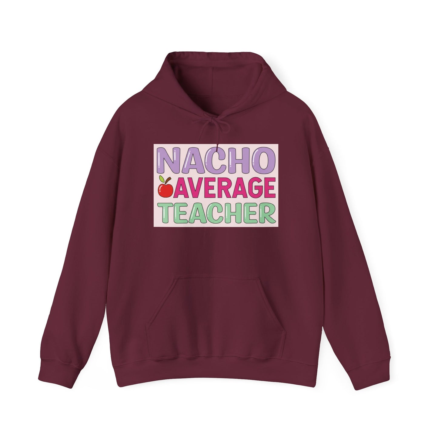 Nacho Average Teacher Hoodie - Fun Gift for Educators, Teacher Appreciation, Unique Sweatshirt, Classroom Style, Cozy Gift Idea