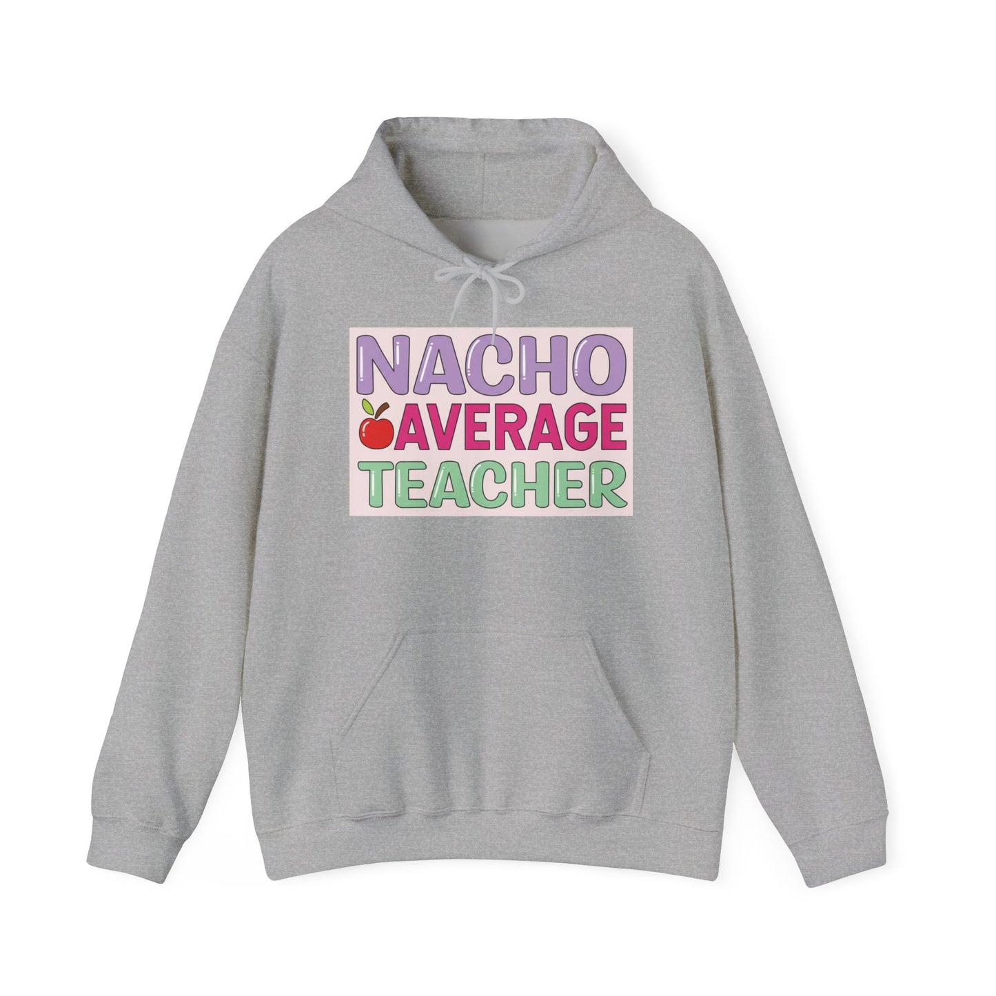 Nacho Average Teacher Hoodie - Fun Gift for Educators, Teacher Appreciation, Unique Sweatshirt, Classroom Style, Cozy Gift Idea