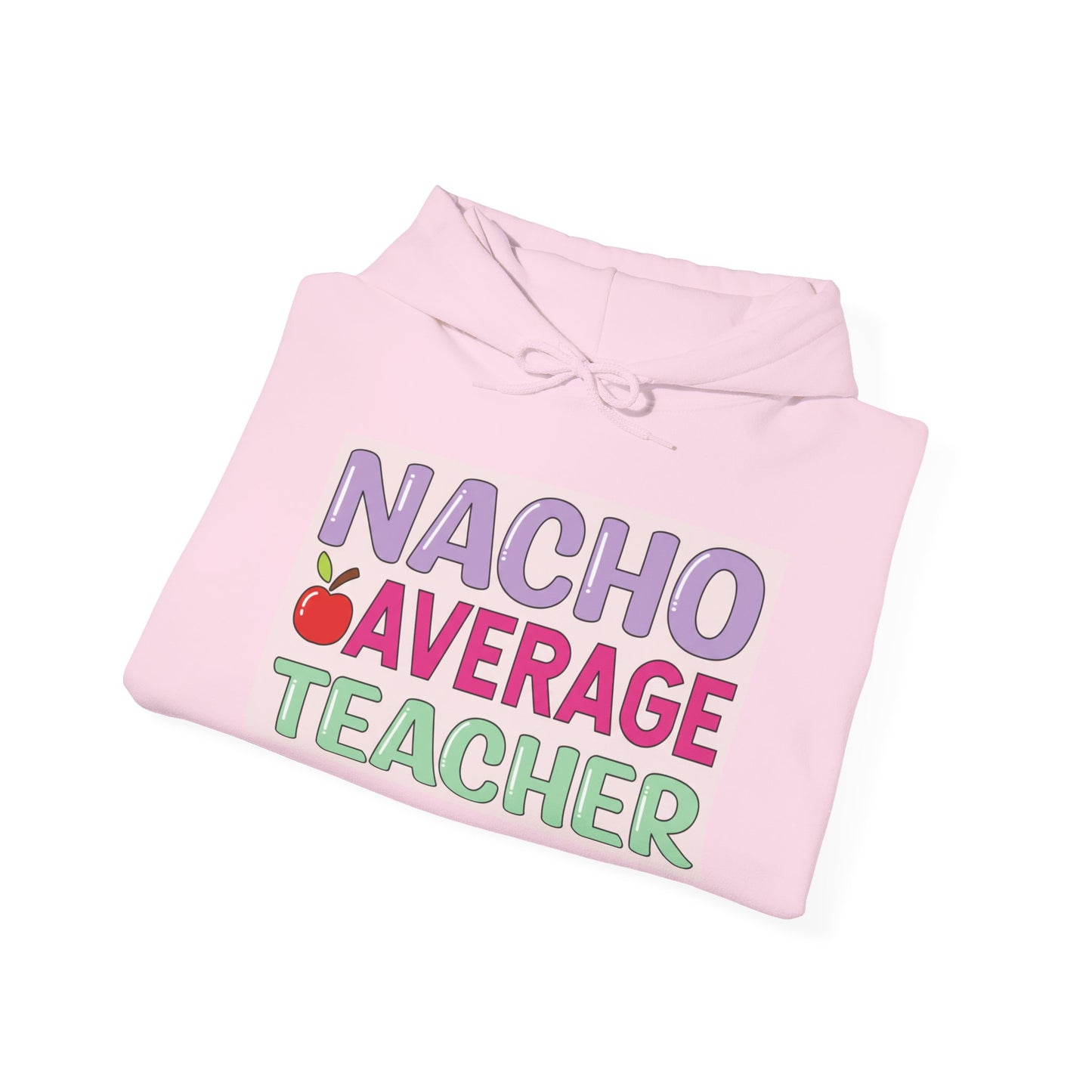 Nacho Average Teacher Hoodie - Fun Gift for Educators, Teacher Appreciation, Unique Sweatshirt, Classroom Style, Cozy Gift Idea