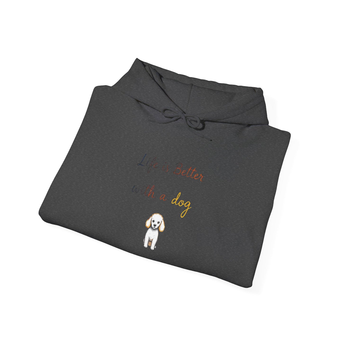 Life is Better with a Dog Hoodie