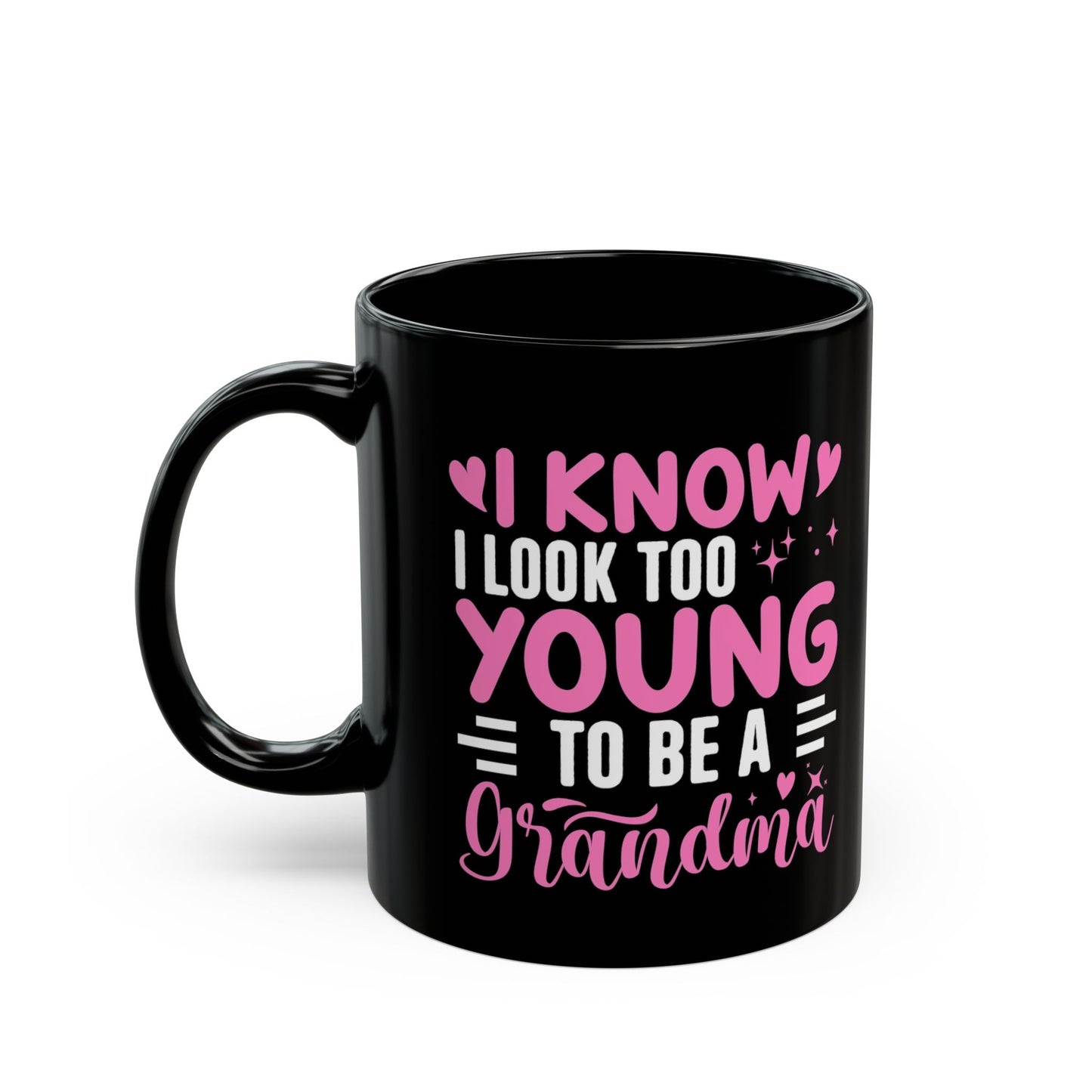 Grandma Mug — "I Know I Look Too Young to Be a Grandma"