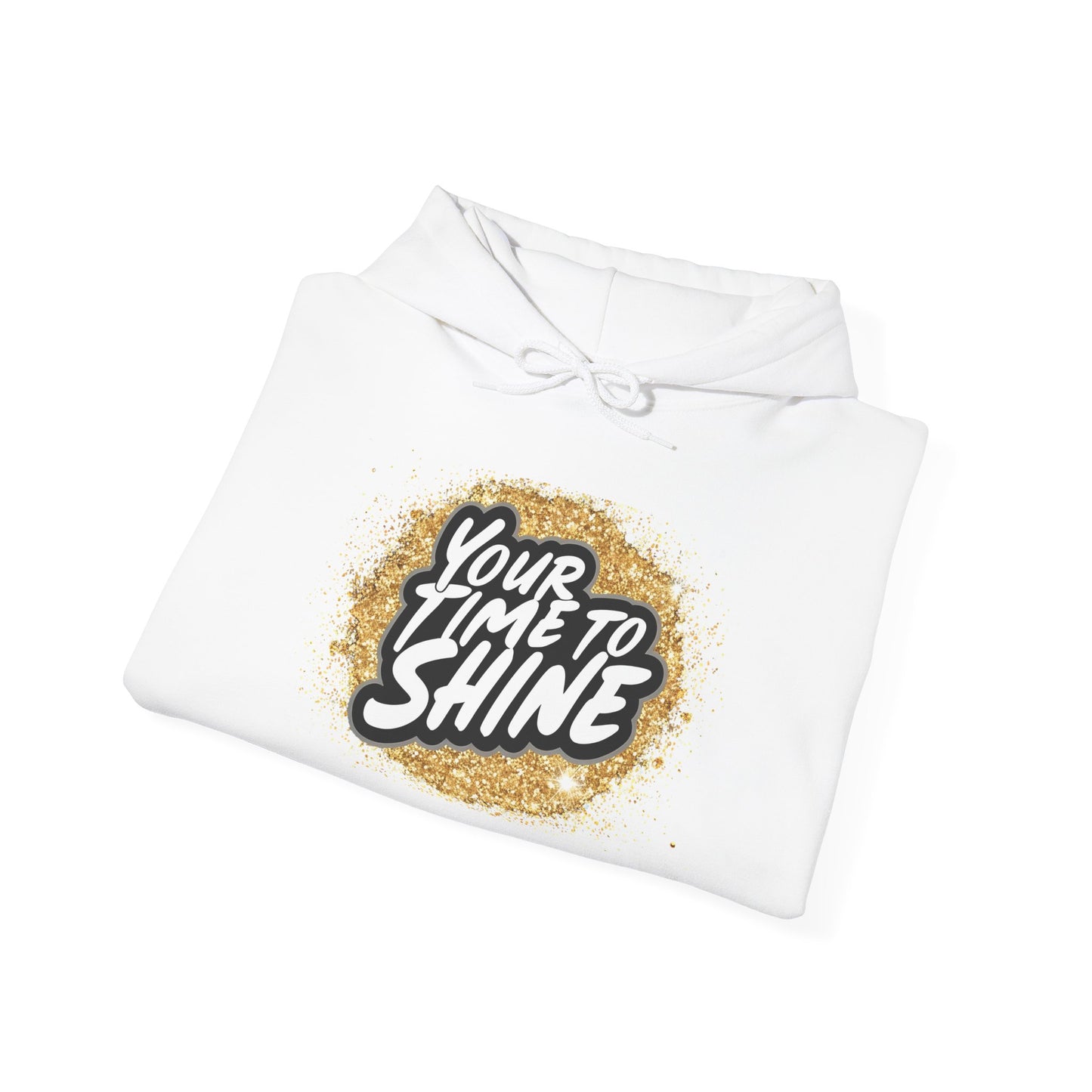 Your Time to Shine Hooded Sweatshirt
