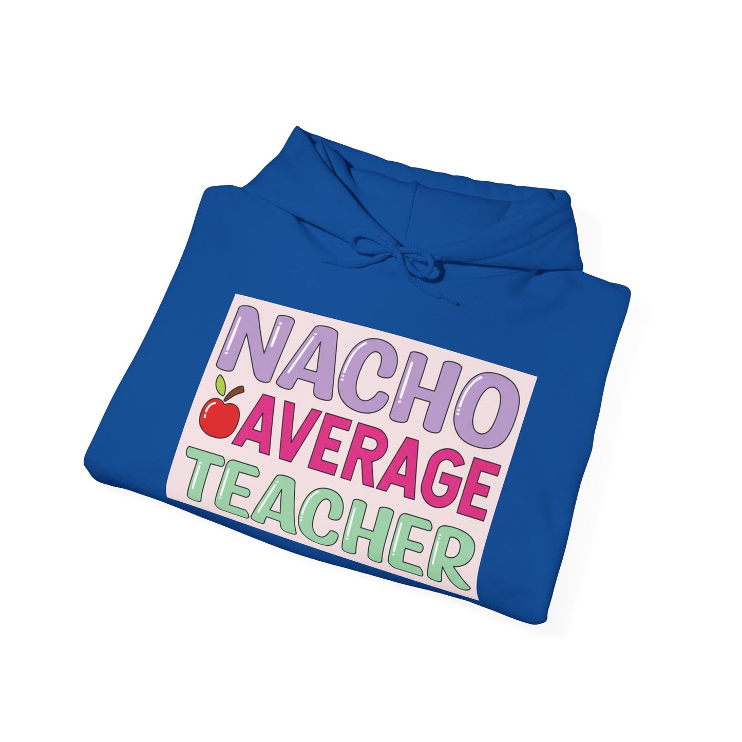 Nacho Average Teacher Hoodie - Fun Gift for Educators, Teacher Appreciation, Unique Sweatshirt, Classroom Style, Cozy Gift Idea