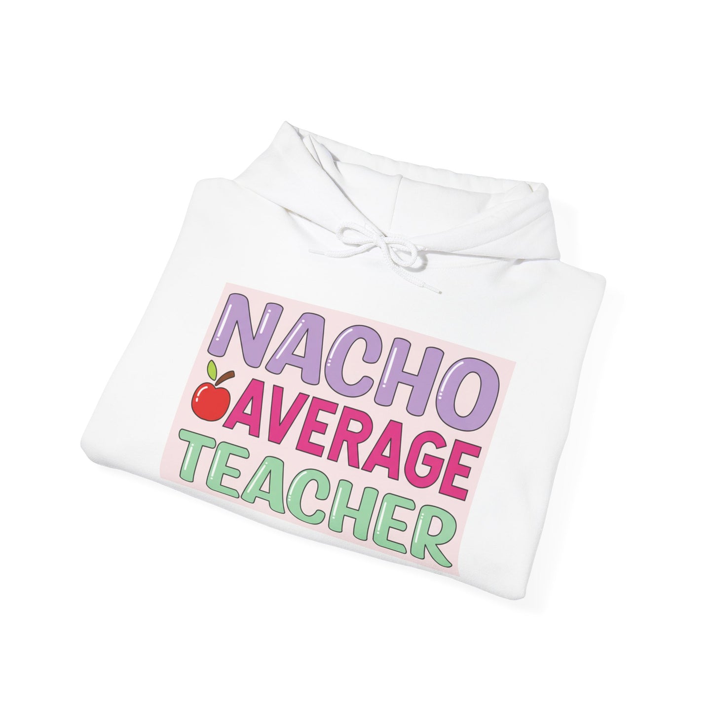 Nacho Average Teacher Hoodie - Fun Gift for Educators, Teacher Appreciation, Unique Sweatshirt, Classroom Style, Cozy Gift Idea