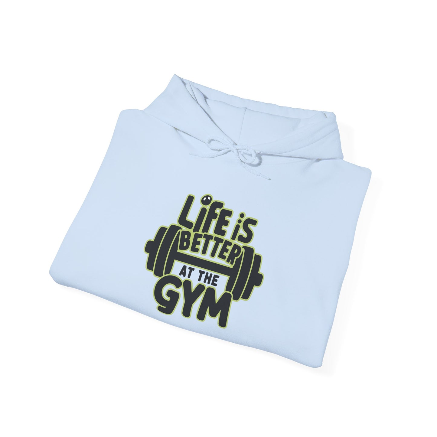 Life Is Better At The Gym Hooded Sweatshirt