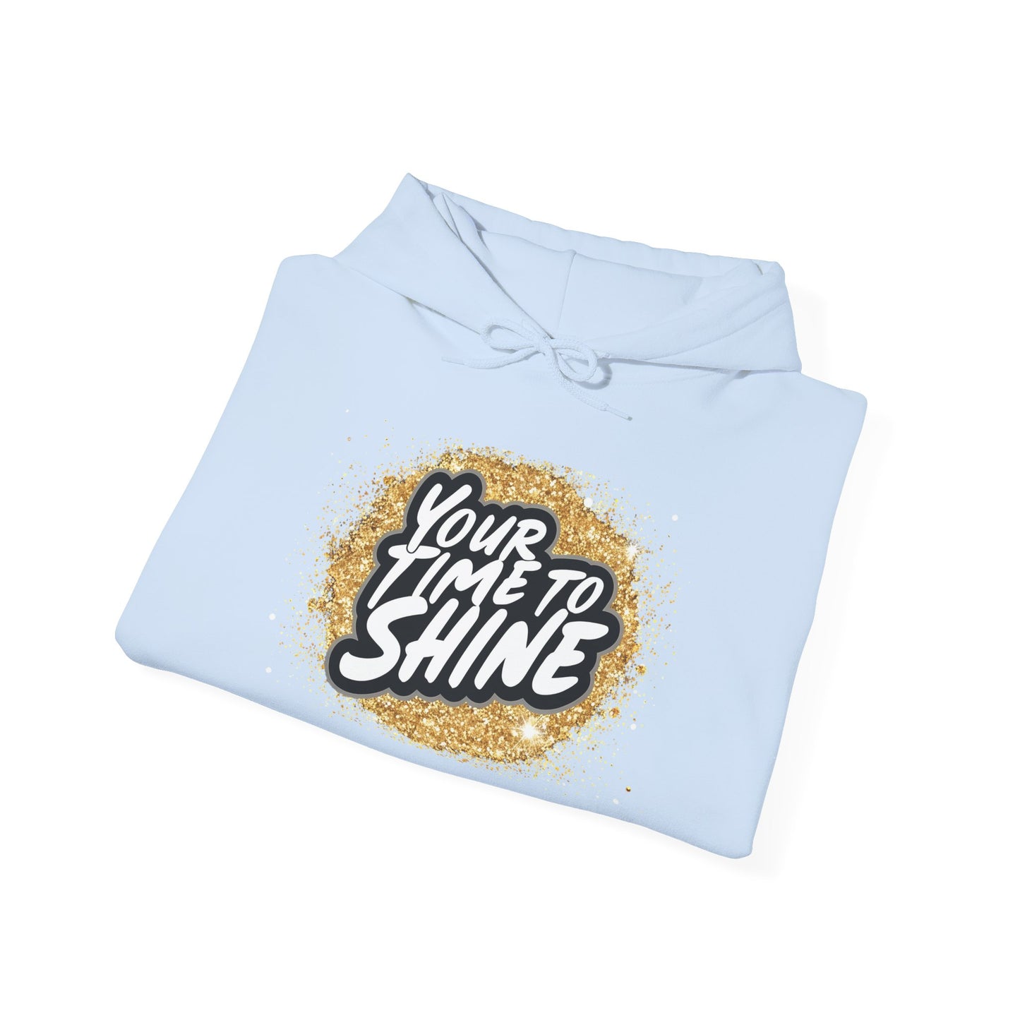 Your Time to Shine Hooded Sweatshirt