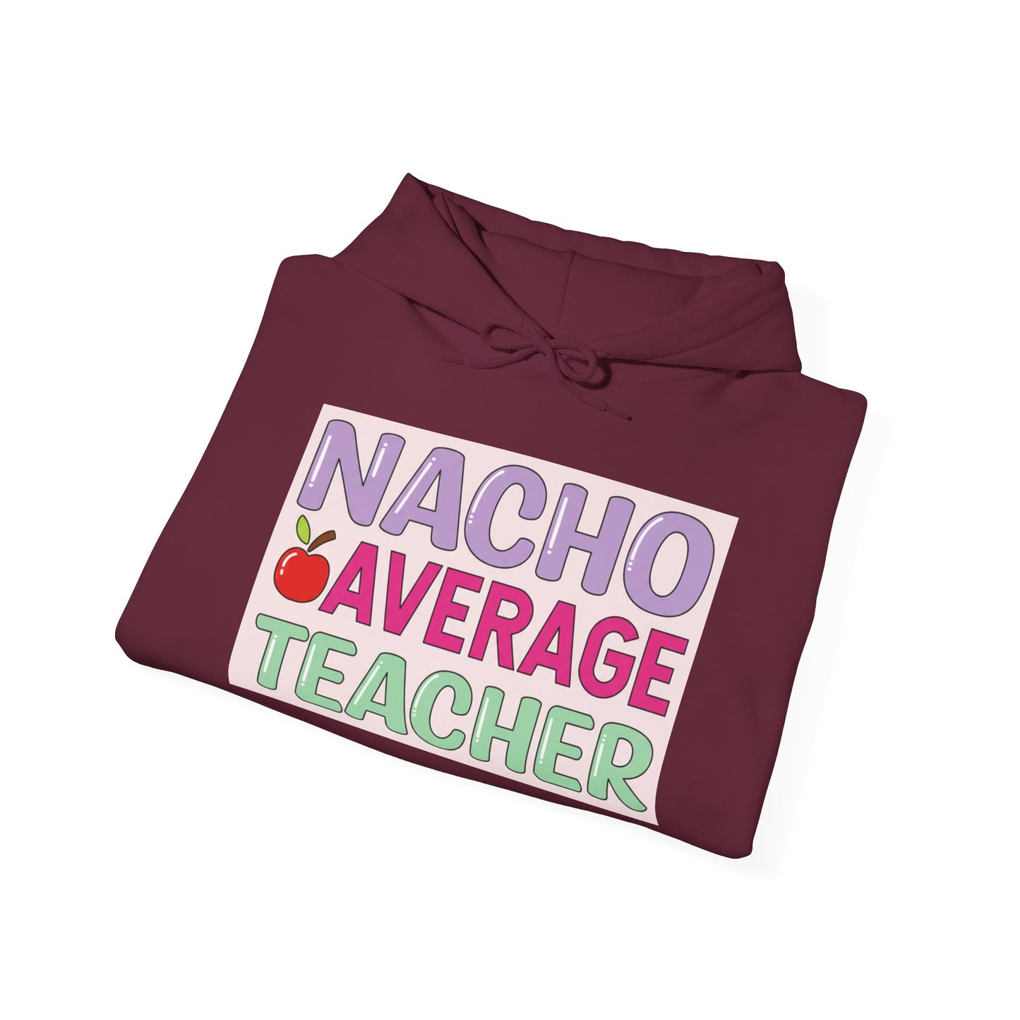 Nacho Average Teacher Hoodie - Fun Gift for Educators, Teacher Appreciation, Unique Sweatshirt, Classroom Style, Cozy Gift Idea