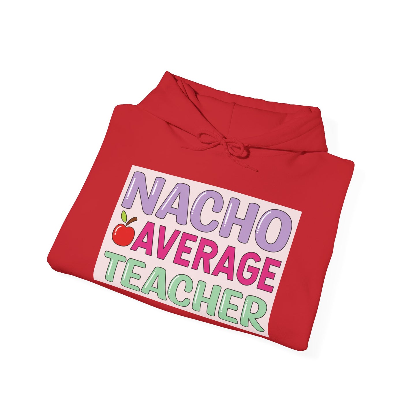 Nacho Average Teacher Hoodie - Fun Gift for Educators, Teacher Appreciation, Unique Sweatshirt, Classroom Style, Cozy Gift Idea