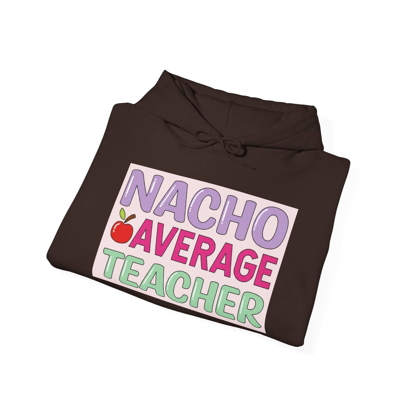 Nacho Average Teacher Hoodie - Fun Gift for Educators, Teacher Appreciation, Unique Sweatshirt, Classroom Style, Cozy Gift Idea