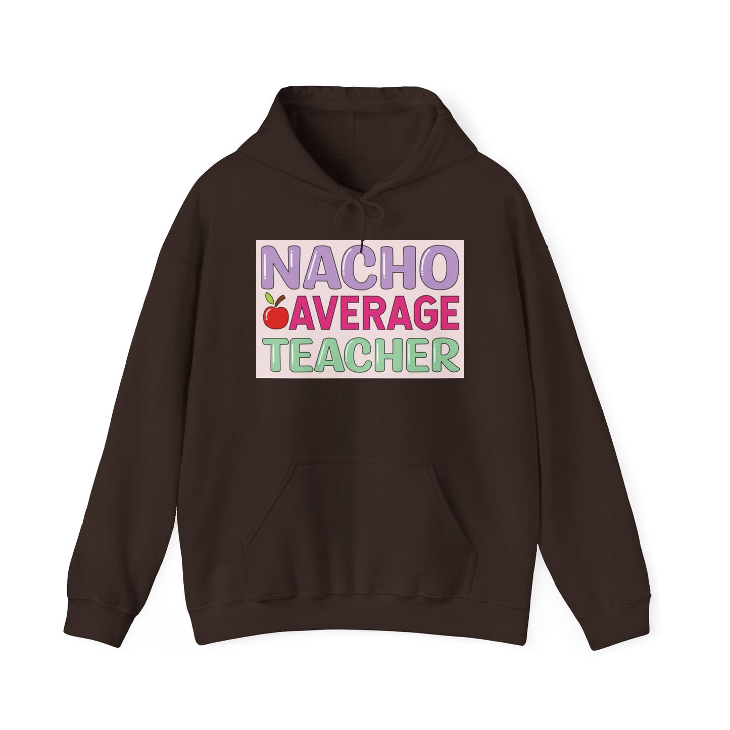Nacho Average Teacher Hoodie - Fun Gift for Educators, Teacher Appreciation, Unique Sweatshirt, Classroom Style, Cozy Gift Idea
