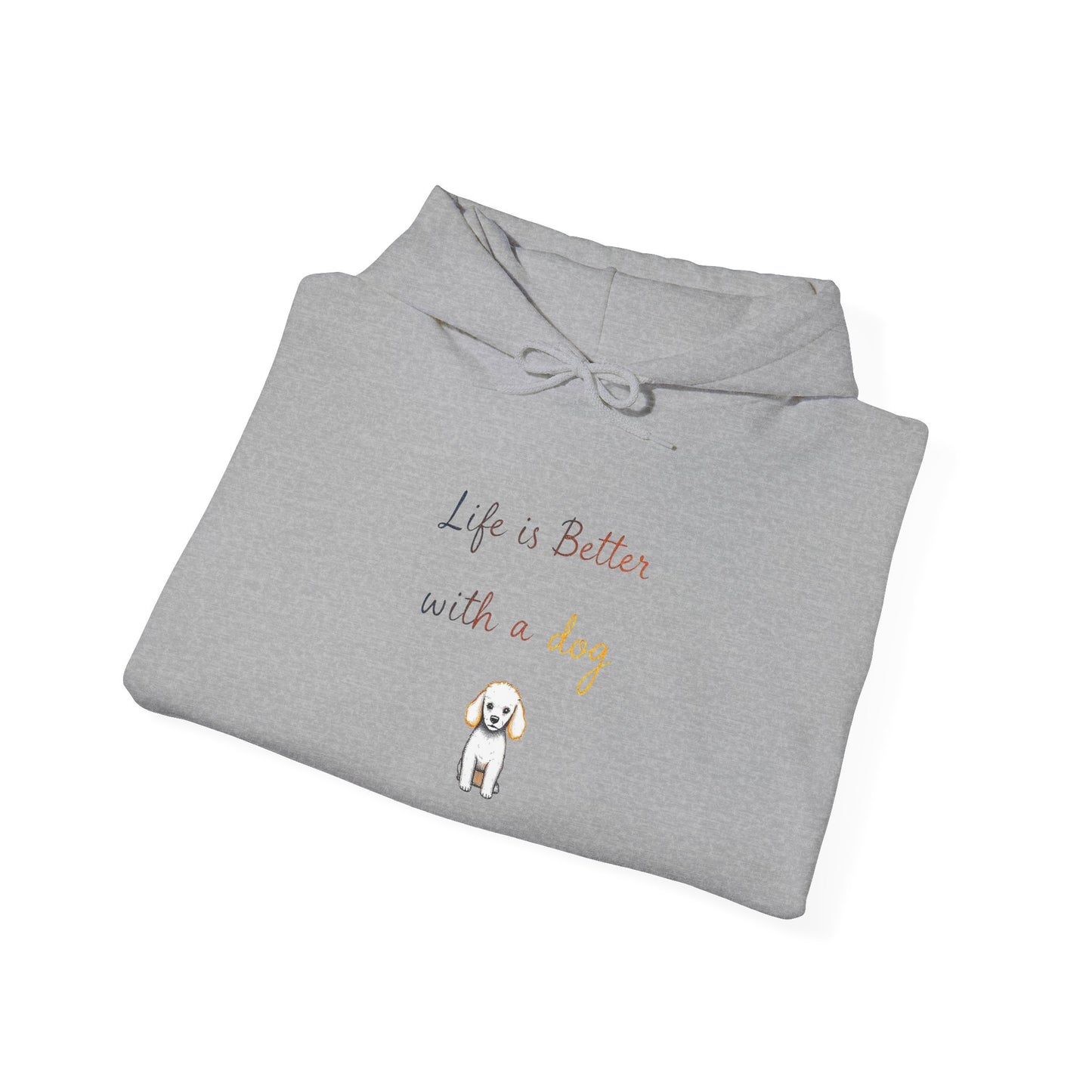 Life is Better with a Dog Hoodie
