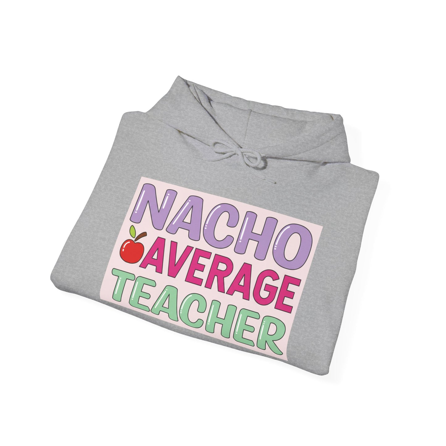 Nacho Average Teacher Hoodie - Fun Gift for Educators, Teacher Appreciation, Unique Sweatshirt, Classroom Style, Cozy Gift Idea