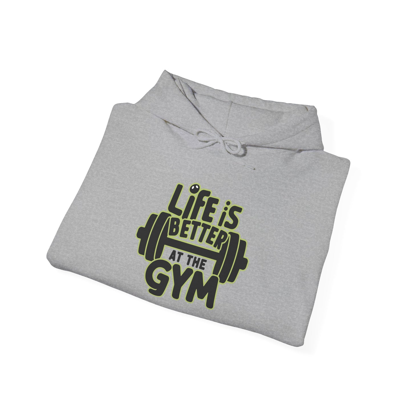 Life Is Better At The Gym Hooded Sweatshirt
