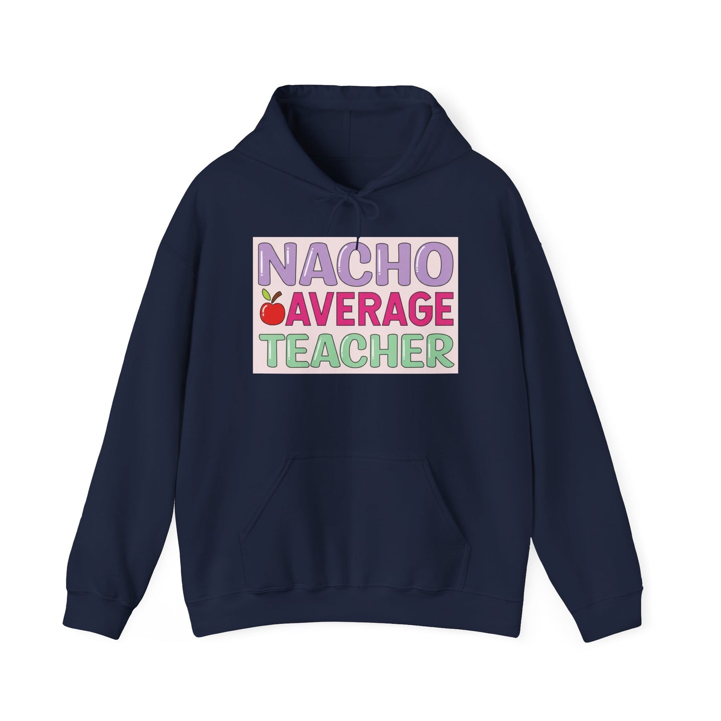 Nacho Average Teacher Hoodie - Fun Gift for Educators, Teacher Appreciation, Unique Sweatshirt, Classroom Style, Cozy Gift Idea