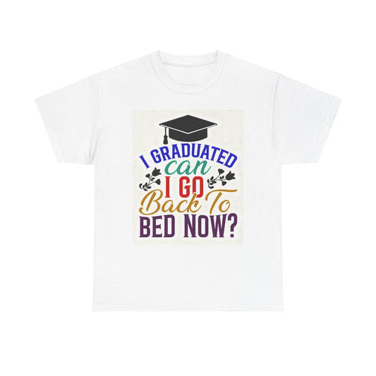 "I Graduated, Can I Go Back to Bed Now?" Funny Grad Tee