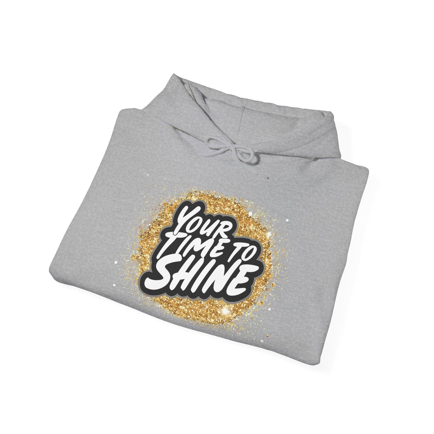 Your Time to Shine Hooded Sweatshirt