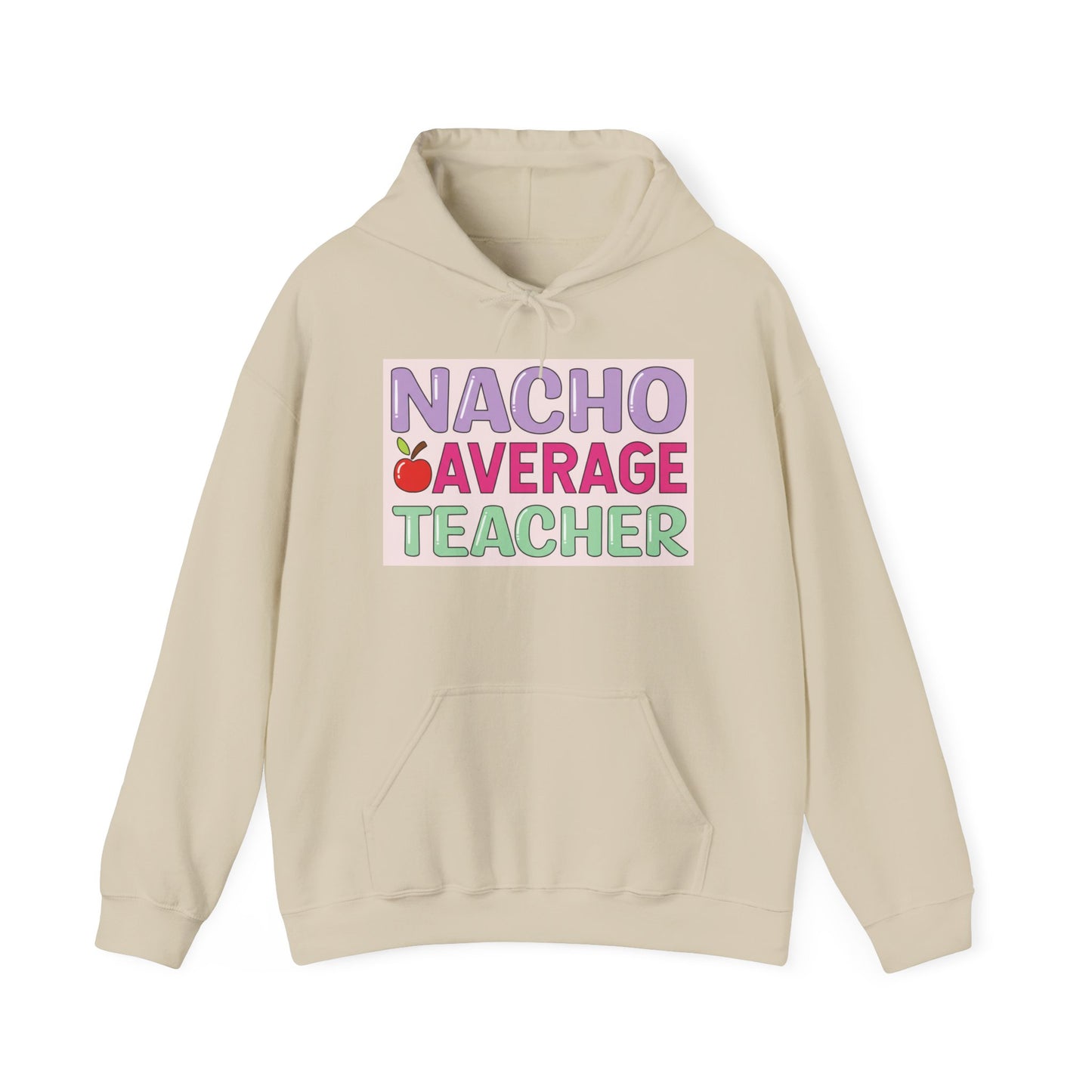 Nacho Average Teacher Hoodie - Fun Gift for Educators, Teacher Appreciation, Unique Sweatshirt, Classroom Style, Cozy Gift Idea